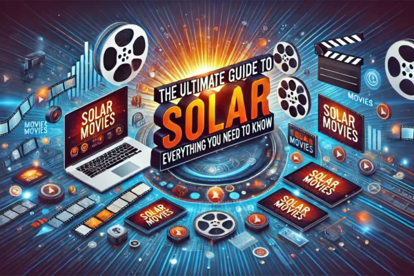 The Ultimate Guide to SolarMovies: Everything You Need to Know