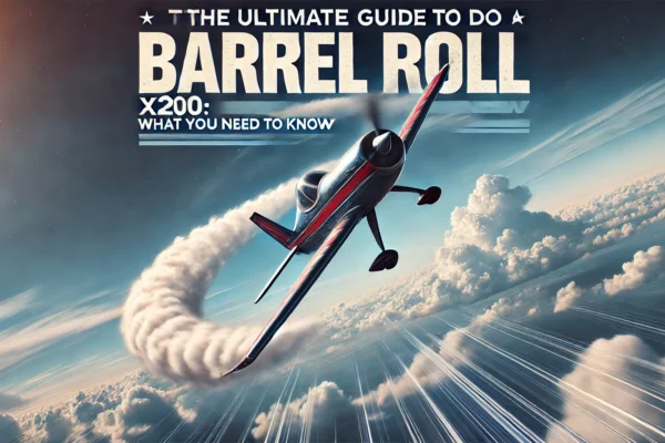 The Ultimate Guide to Do a Barrel Roll x200: What You Need to Know