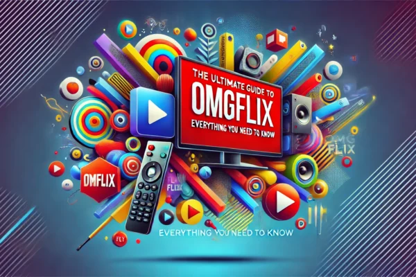 The Ultimate Guide to OMGFlix: Everything You Need to Know